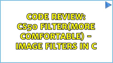 Code Review Cs50 Filtermore Comfortable Image Filters In C 2