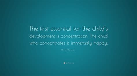 Maria Montessori Quote The First Essential For The Childs