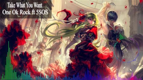 Nightcore One Ok Rock Ft 5 Sos Take What You Want Youtube