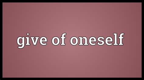 Give Of Oneself Meaning Youtube