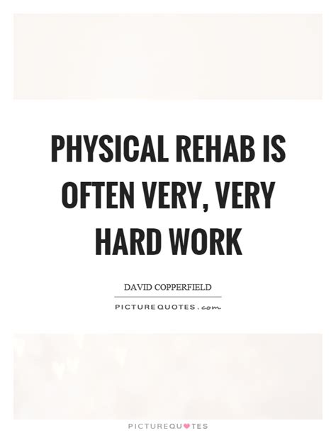 I guess the worst day i have had was when i had to stand up in rehab in front of my wife and daughter and say 'hi, my name is sam and i am an addict.' Physical rehab is often very, very hard work | Picture Quotes