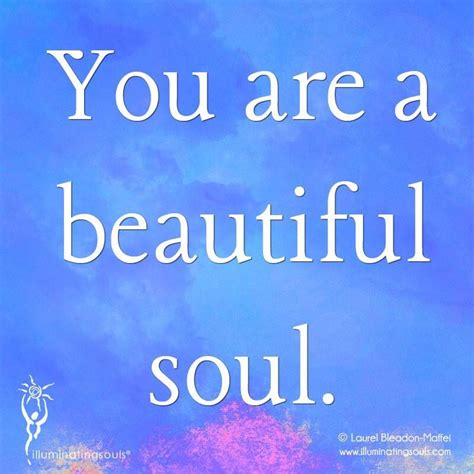 You Are A Beautiful Soul Inspirational Quotes Beautiful Soul