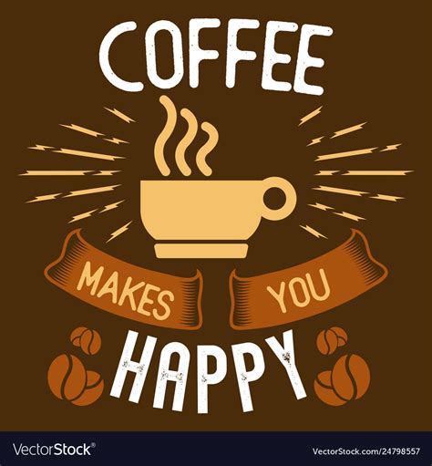 Coffee Makes You Happy Royalty Free Vector Image