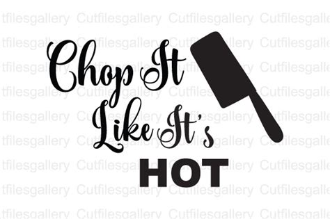 Chop It Like It S Hot Svg Dxf Png Cut File Graphic By Cutfilesgallery Creative Fabrica