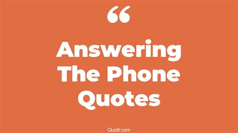 83 Profound Answering The Phone Quotes That Will Unlock Your True