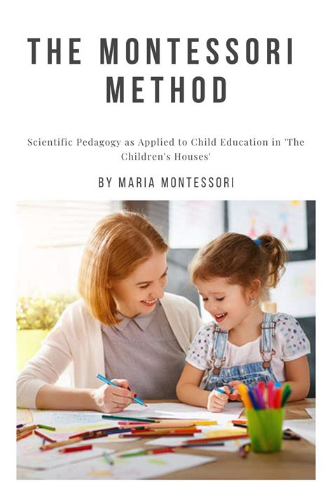 The Montessori Method Scientific Pedagogy As Applied To Child