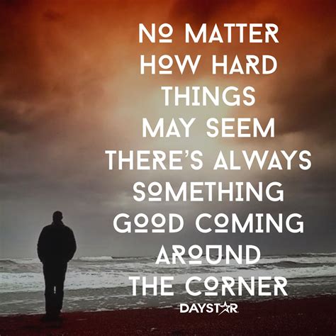 No Matter How Hard Things May Seem Theres Always Something Good