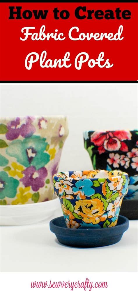 How To Make Fabric Covered Plant Pots Fabric Crafts Diy