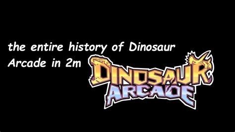 The Entire History Of Dinosaur Arcade Youtube