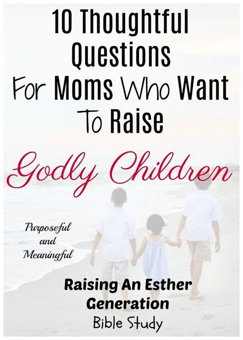 10 Thoughtful Questions For Moms Who Want To Raise Godly Children Pandm