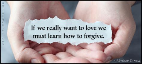 If We Really Want To Love We Must Learn How To Forgive Popular