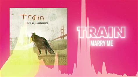Train Marry Me Official Audio Love Songs Youtube