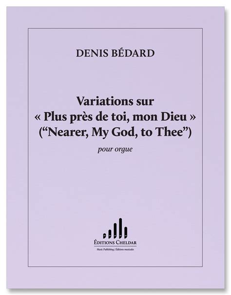 Bedard Variations Sur Plus Près De Toi Mon Dieu “nearer My God To Thee” For Organ By