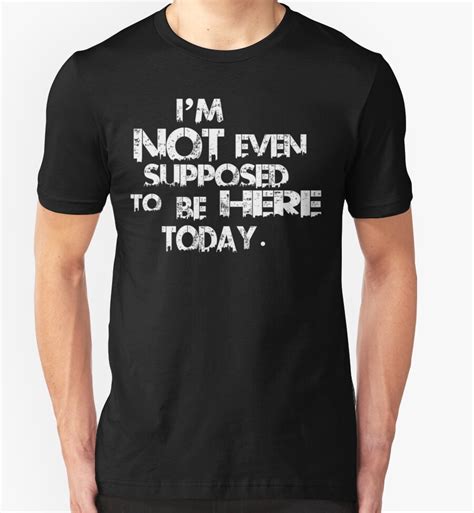 Im Not Even Supposed To Be Here Today Funny Geek Nerd T Shirts And Hoodies By Fikzuleh Redbubble