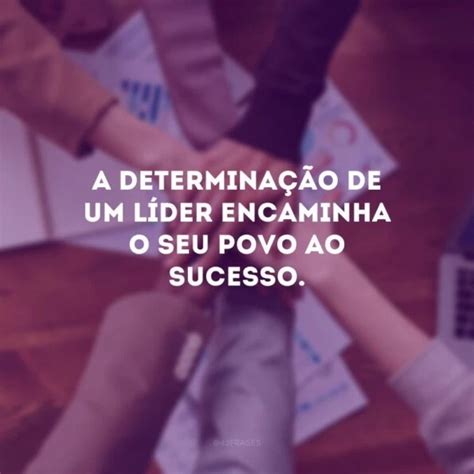 40 Frases De Líderes Para Inspirar Quem Tem O Dom Da Influência Positiva