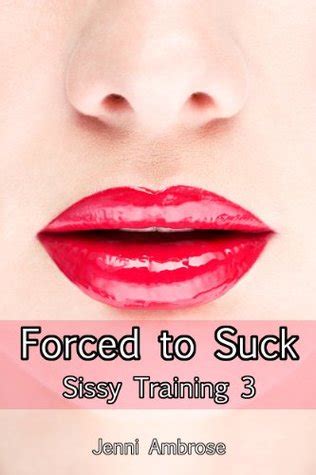 Sissy Training Forced To Suck By Jenni Ambrose