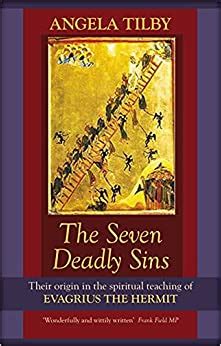 The Seven Deadly Sins Their Origin In The Spiritual Teaching Of Evagrius The Hermit Tilby