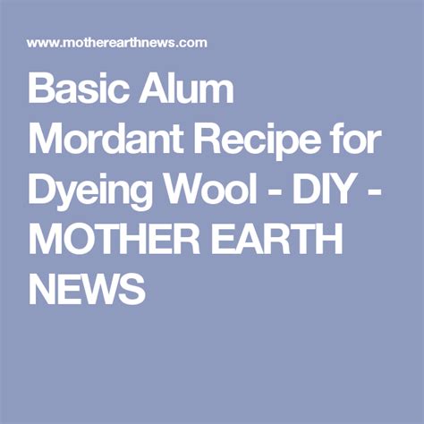 Basic Alum Mordant Recipe For Dyeing Wool Diy Mother Earth News
