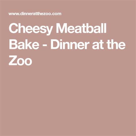 Cheesy Meatball Bake Dinner At The Zoo Meatball Bake Cheesy