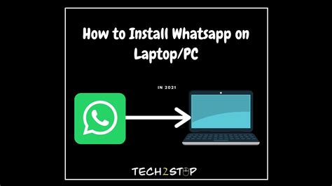 How To Install Whatsapp On Laptoppc In 2021 Tech2stop