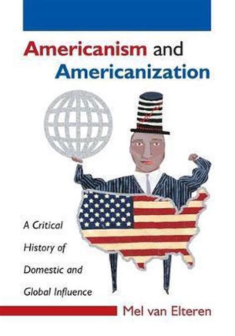 En nooit hebben we ons helemaal willen losmaken van de vooroordelen over de amerikanen. bol.com | Americanism and Americanization, Mel Van Elteren ...