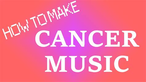 How To Make Cancer Music Youtube