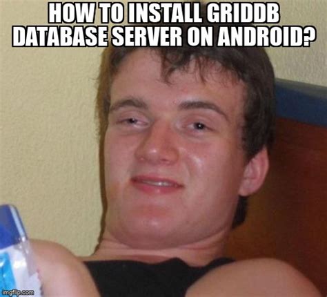 Meme Overflow On Twitter How To Install Griddb Database Server On Android Https T Co