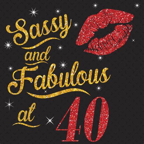 sassy and fabulous at 40 svg birthday svg sassy and fabulo inspire uplift