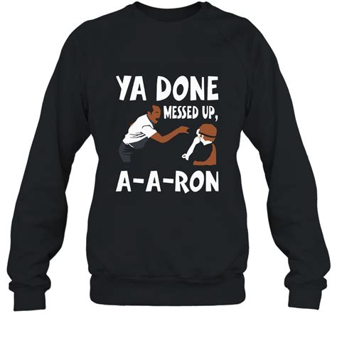 Mens Ya Done Messed Up A A Ron T Shirt Sweatshirt