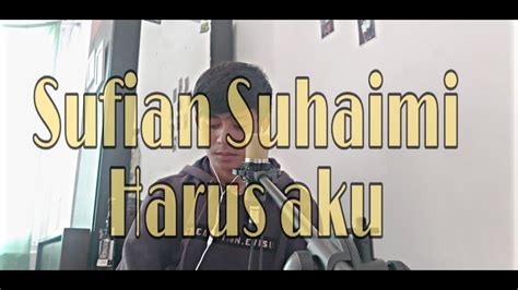 Sufian suhaimi terakhir official music video with lyric. Sufian Suhaimi Harus aku (COVER) - YouTube