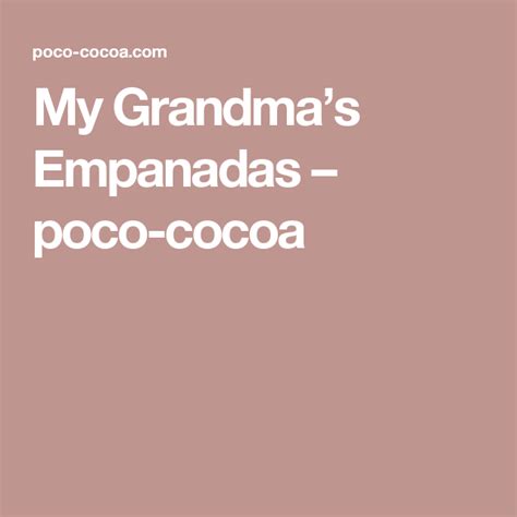 My Grandmas Empanadas Poco Cocoa Empanadas Grandma Recipes
