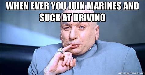When Ever You Join Marines And Suck At Driving Austin Powers One Million Dollars Meme Generator