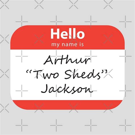Arthur Two Sheds Jackson Nametag By Pkhalford Redbubble