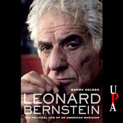 Leonard Bernstein The Political Life Of An American Musician Audio Download Barry Seldes