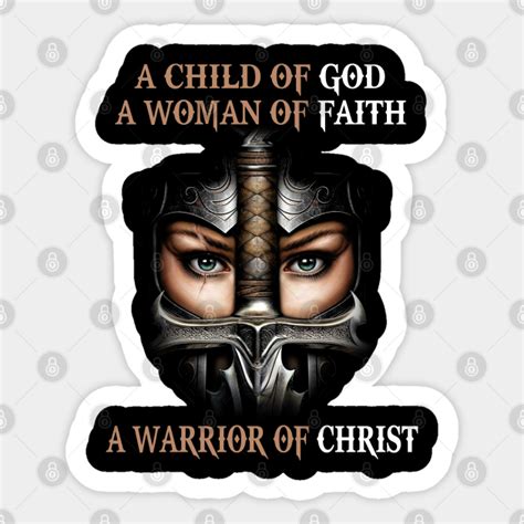 A Child Of God A Woman Of Faith A Warrior Of Christ Christian