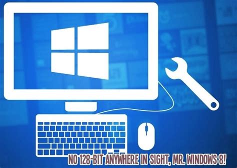 Windows 8 Windows 10 On 128 Bit What You Need To Know