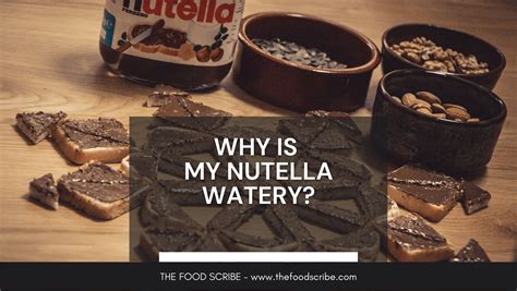 Why Is My Nutella Watery The Food Scribe