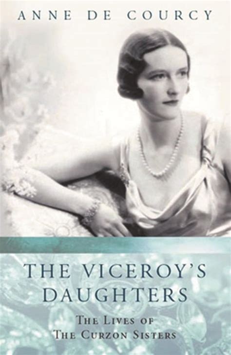 The Viceroys Daughters The Lives Of The Curzon Sisters Women In History Ebook De Courcy