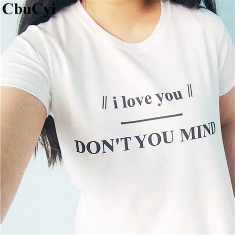 I Love You Don T You Mind T Shirt Harajuku Tumblr T Shirt Women Black White Casual Tee Shirt
