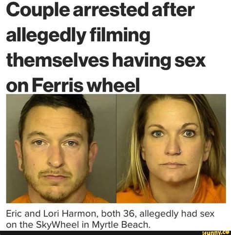 Couple Arrested After Allegedly Filming Themselves Having Sex On Ferris Wheel Eric And Lori