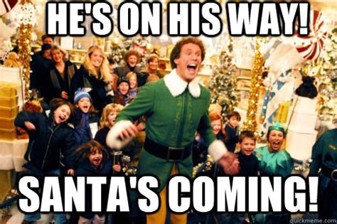 Hes On His Way Santas Coming Brace Yourself Quickmeme