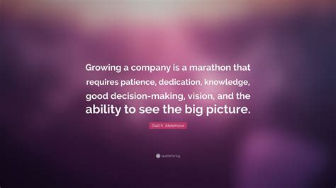 Ziad K Abdelnour Quote Growing A Company Is A Marathon That Requires