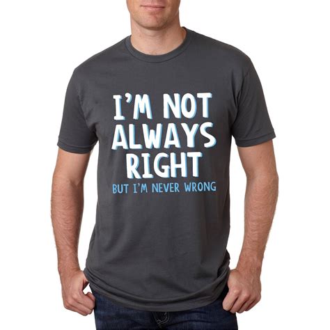 Mens Im Not Always Right But Im Never Wrong Funny T Shirt Xl Black