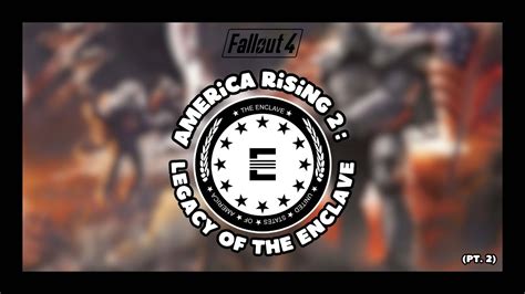 Fallout 4 America Rising 2 Legacy Of The Enclave Pt 2 We Are