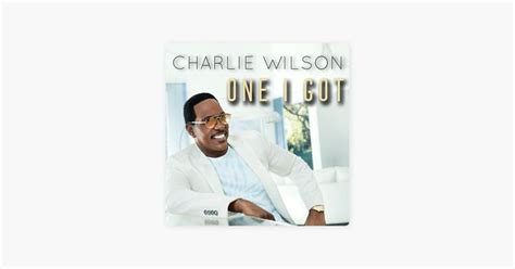 ‎one I Got Single By Charlie Wilson On Apple Music Song Time