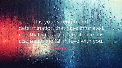 We've got 41+ great wallpaper images feel free to send us your own wallpaper and we will consider adding it to appropriate category. Aleatha Romig Quote: "It is your strength and ...