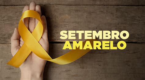 Setembro Amarelo Campanha Reforça O Valor Da Vida E A Prevenção Do