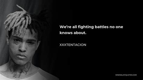 Xxxtentacion Quote We Re All Fighting Battles No One Knows About