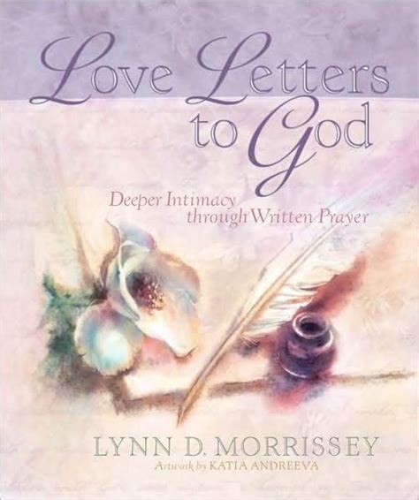 Love Letters To God Deeper Intimacy Through Written Prayer By Lynn D