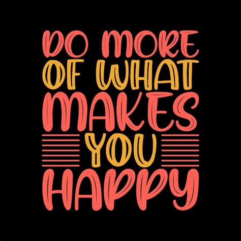 Premium Vector Do More Of What Makes You Happy Lettering Quote